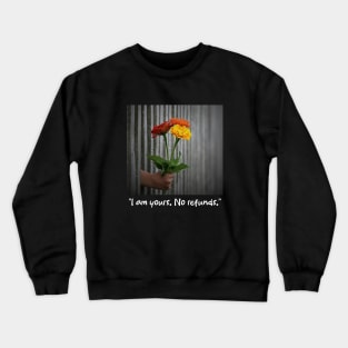 I am yours. No refunds Crewneck Sweatshirt